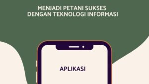 Menjadi Petani Sukses dengan Memanfaatkan Teknologi Informasi Petani Sukses, Petani, Teknologi Informasi